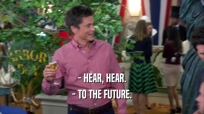 - HEAR, HEAR. - TO THE FUTURE. 