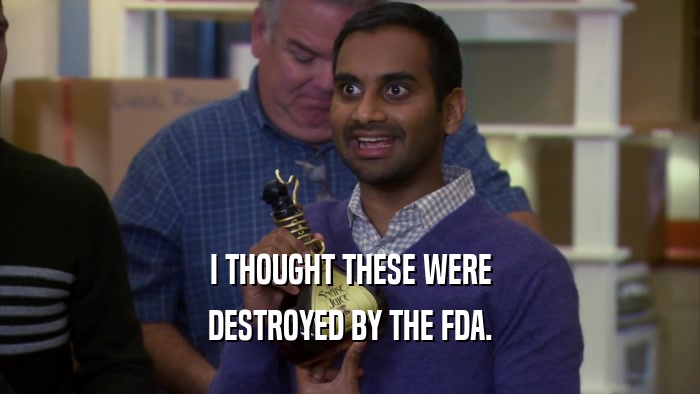 I THOUGHT THESE WERE DESTROYED BY THE FDA. 