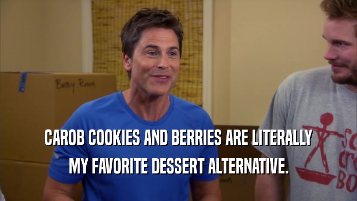 CAROB COOKIES AND BERRIES ARE LITERALLY
 MY FAVORITE DESSERT ALTERNATIVE.
 