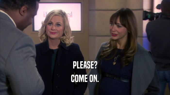 PLEASE? COME ON. 