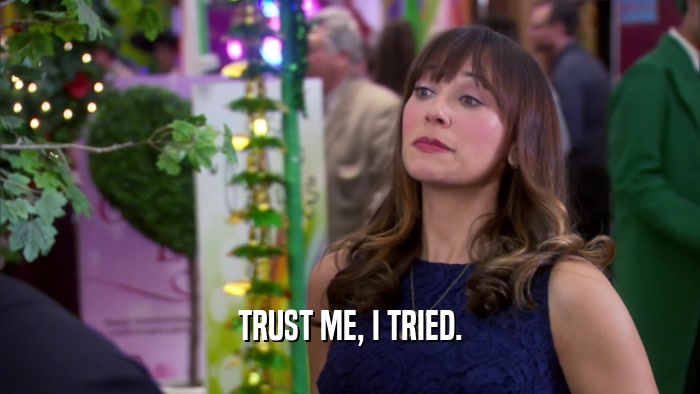 TRUST ME, I TRIED.  