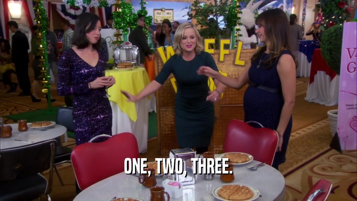 ONE, TWO, THREE.  