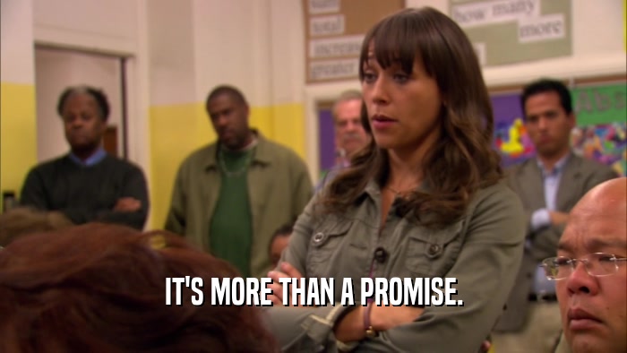 IT'S MORE THAN A PROMISE.  
