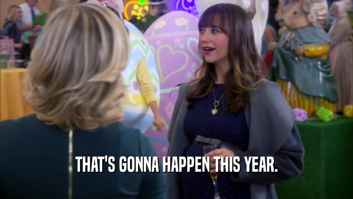 THAT'S GONNA HAPPEN THIS YEAR.  