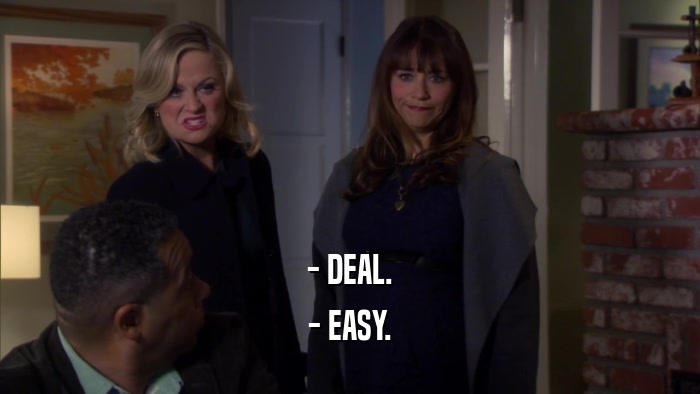 - DEAL. - EASY. 