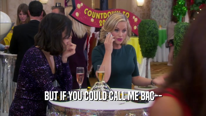BUT IF YOU COULD CALL ME BAC--  