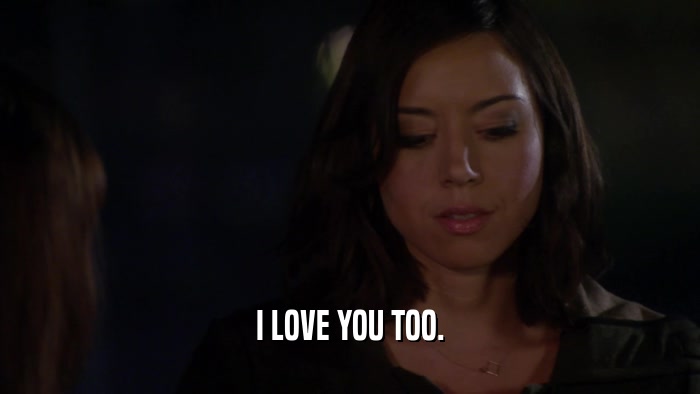 I LOVE YOU TOO.  