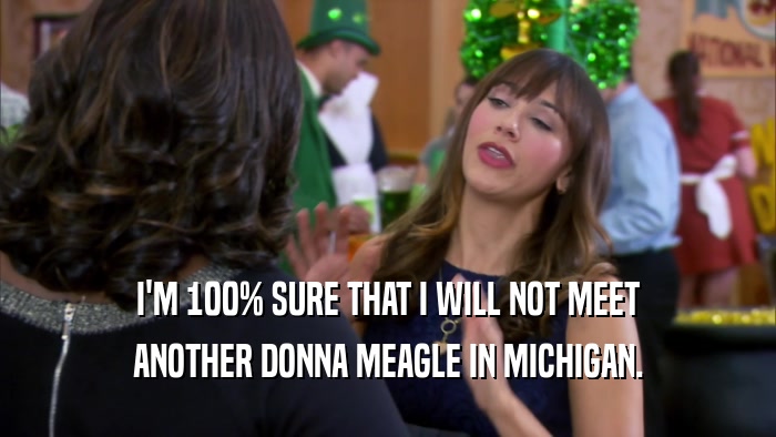 I'M 100% SURE THAT I WILL NOT MEET ANOTHER DONNA MEAGLE IN MICHIGAN. 