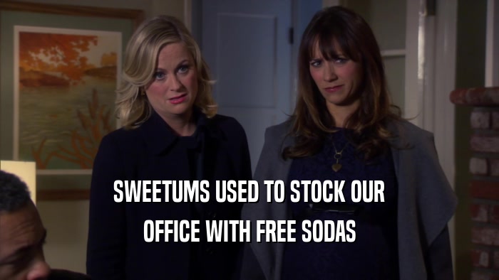 SWEETUMS USED TO STOCK OUR OFFICE WITH FREE SODAS 