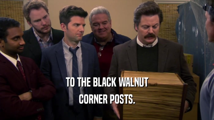TO THE BLACK WALNUT CORNER POSTS. 