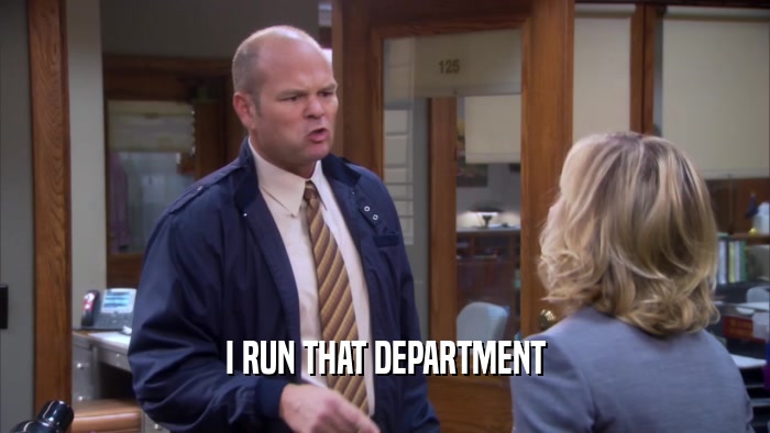 I RUN THAT DEPARTMENT  