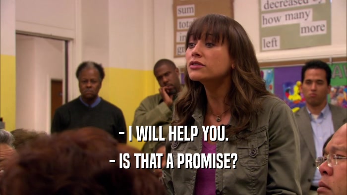 - I WILL HELP YOU. - IS THAT A PROMISE? 