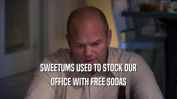 SWEETUMS USED TO STOCK OUR OFFICE WITH FREE SODAS 