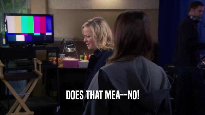 DOES THAT MEA--NO!  