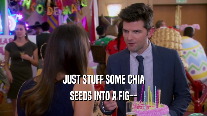 JUST STUFF SOME CHIA SEEDS INTO A FIG-- 