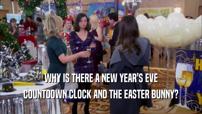 WHY IS THERE A NEW YEAR'S EVE COUNTDOWN CLOCK AND THE EASTER BUNNY? 