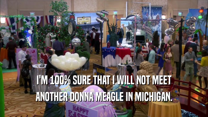 I'M 100% SURE THAT I WILL NOT MEET ANOTHER DONNA MEAGLE IN MICHIGAN. 