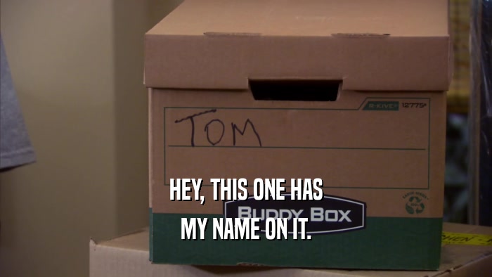 HEY, THIS ONE HAS MY NAME ON IT. 