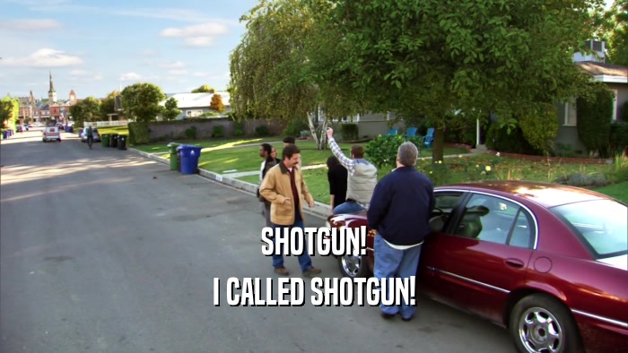 SHOTGUN! I CALLED SHOTGUN! 