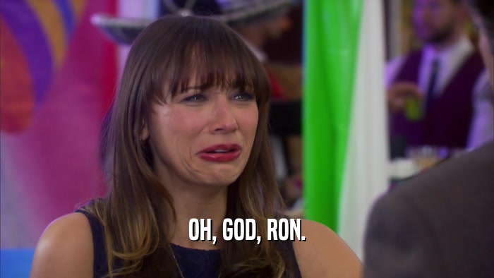 OH, GOD, RON.  
