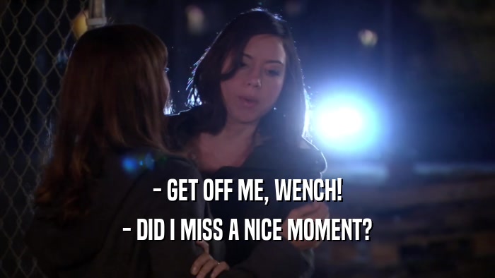 - GET OFF ME, WENCH! - DID I MISS A NICE MOMENT? 