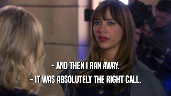 - AND THEN I RAN AWAY. - IT WAS ABSOLUTELY THE RIGHT CALL. 