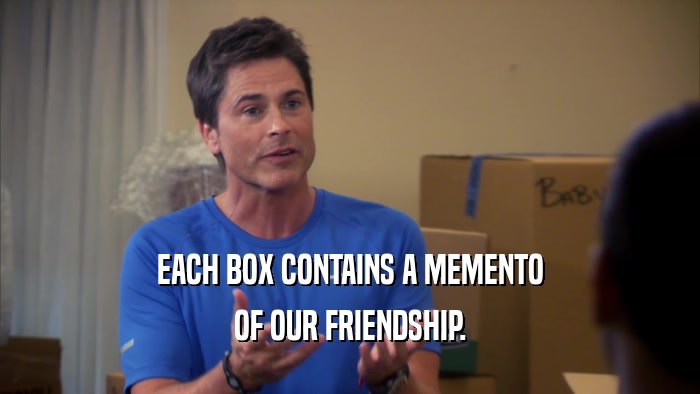 EACH BOX CONTAINS A MEMENTO OF OUR FRIENDSHIP. 
