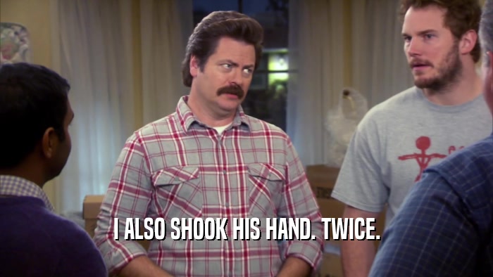 I ALSO SHOOK HIS HAND. TWICE.  
