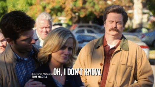 OH, I DON'T KNOW.  