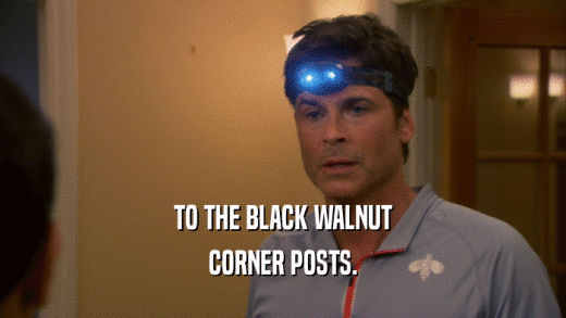 TO THE BLACK WALNUT CORNER POSTS. 