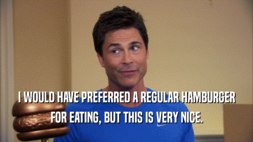 I WOULD HAVE PREFERRED A REGULAR HAMBURGER FOR EATING, BUT THIS IS VERY NICE. 
