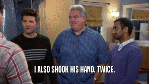 I ALSO SHOOK HIS HAND. TWICE.  