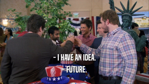 - I HAVE AN IDEA. - FUTURE. 