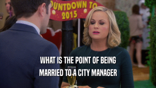 WHAT IS THE POINT OF BEING MARRIED TO A CITY MANAGER 