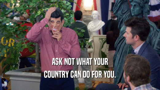 ASK NOT WHAT YOUR COUNTRY CAN DO FOR YOU. 