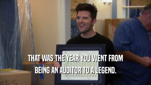 THAT WAS THE YEAR YOU WENT FROM BEING AN AUDITOR TO A LEGEND. 