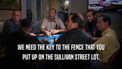 WE NEED THE KEY TO THE FENCE THAT YOU PUT UP ON THE SULLIVAN STREET LOT. 