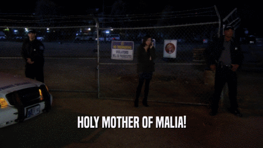 HOLY MOTHER OF MALIA!  