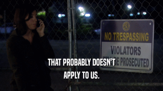THAT PROBABLY DOESN'T APPLY TO US. 