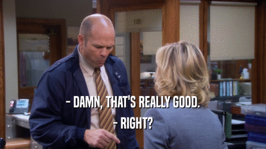 - DAMN, THAT'S REALLY GOOD. - RIGHT? 