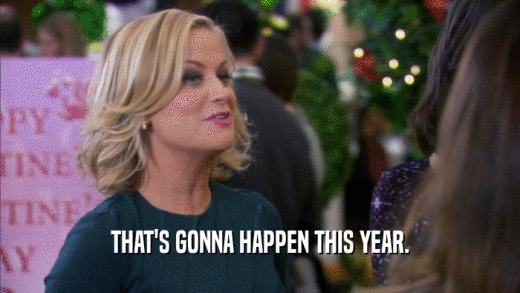 THAT'S GONNA HAPPEN THIS YEAR.  