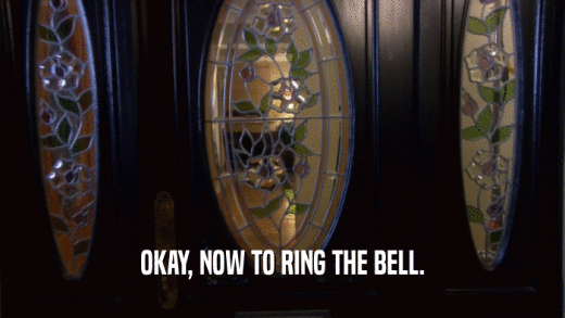 OKAY, NOW TO RING THE BELL.  