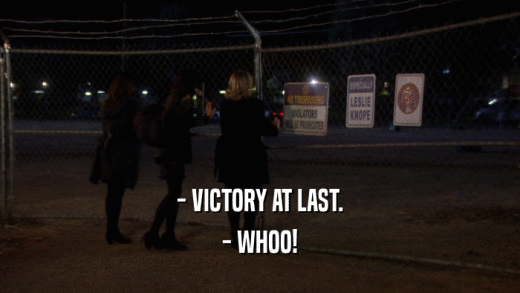- VICTORY AT LAST. - WHOO! 