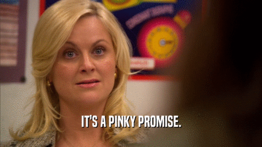IT'S A PINKY PROMISE.  