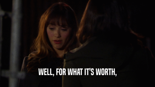 WELL, FOR WHAT IT'S WORTH,  