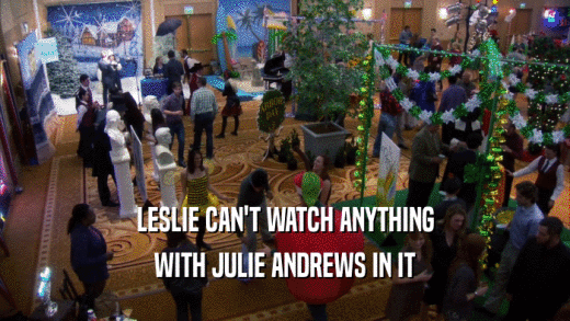 LESLIE CAN'T WATCH ANYTHING WITH JULIE ANDREWS IN IT 
