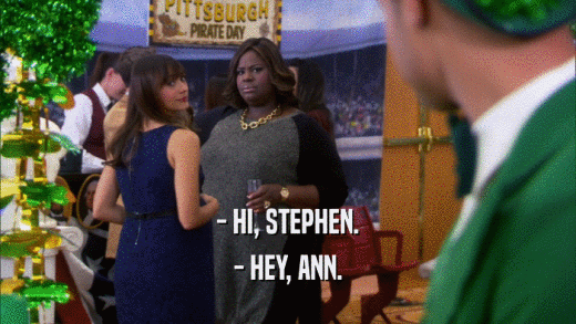 - HI, STEPHEN. - HEY, ANN. 