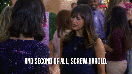AND SECOND OF ALL, SCREW HAROLD.  