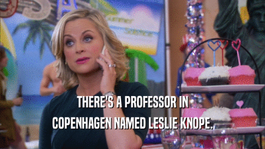 THERE'S A PROFESSOR IN
 COPENHAGEN NAMED LESLIE KNOPE.
 