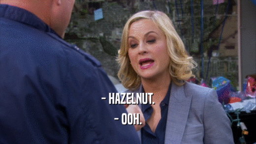 - HAZELNUT. - OOH. 